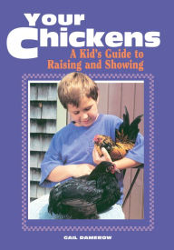 Title: Your Chickens: A Kid's Guide to Raising and Showing, Author: Gail Damerow