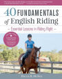 40 Fundamentals of English Riding: Essential Lessons in Riding Right