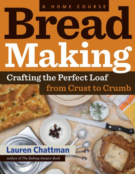 Bread Making: A Home Course: Crafting the Perfect Loaf, From Crust to Crumb