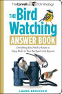 The Bird Watching Answer Book: Everything You Need to Know to Enjoy Birds in Your Backyard and Beyond