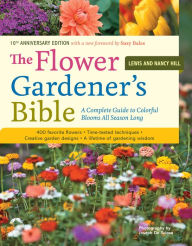 Title: The Flower Gardener's Bible: A Complete Guide to Colorful Blooms All Season Long: 400 Favorite Flowers, Time-Tested Techniques, Creative Garden Designs, and a Lifetime of Gardening Wisdom, Author: Nancy Hill