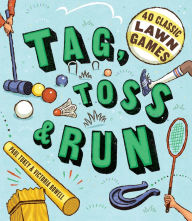Title: Tag, Toss & Run: 40 Classic Lawn Games, Author: Victoria Rowell