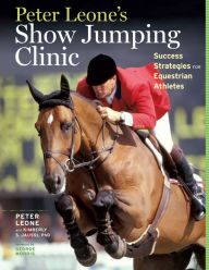 Title: Peter Leone's Show Jumping Clinic: Success Strategies for Equestrian Competitors, Author: Kimberly S. Jaussi