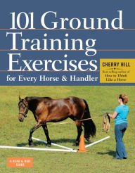 Title: 101 Ground Training Exercises for Every Horse & Handler, Author: Cherry Hill
