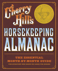 Title: Cherry Hill's Horsekeeping Almanac: The Essential Month-by-Month Guide for Everyone Who Keeps or Cares for Horses, Author: Cherry Hill