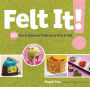 Felt It!: 20 Fun & Fabulous Projects to Knit & Felt