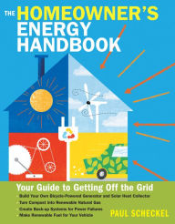 Title: The Homeowner's Energy Handbook: Your Guide to Getting Off the Grid, Author: Paul Scheckel