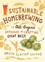 Sustainable Homebrewing: An All-Organic Approach to Crafting Great Beer