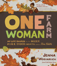 Title: One-Woman Farm: My Life Shared with Sheep, Pigs, Chickens, Goats, and a Fine Fiddle, Author: Jenna Woginrich