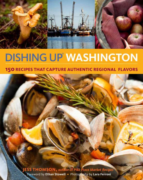 Dishing Up® Washington: 150 Recipes That Capture Authentic Regional Flavors