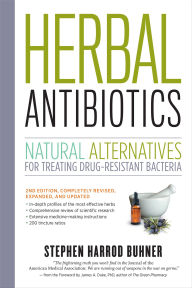 Title: Herbal Antibiotics: Natural Alternatives for Treating Drug-resistant Bacteria, Author: Stephen Harrod Buhner