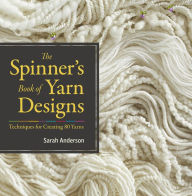 Title: The Spinner's Book of Yarn Designs: Techniques for Creating 80 Yarns, Author: Sarah Anderson