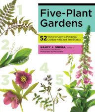 Title: Five-Plant Gardens: 52 Ways to Grow a Perennial Garden with Just Five Plants, Author: Nancy J. Ondra