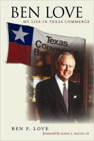 Title: Ben Love: My Life in Texas Commerce, Author: Ben F. Love