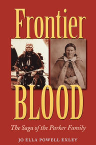 Title: Frontier Blood: The Saga of the Parker Family, Author: Jo Ella Powell Exley