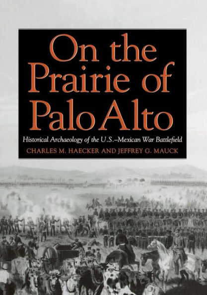 On the Prairie of Palo Alto: Historical Archaeology of the U.S.-Mexican War Battlefield