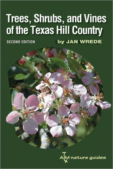 Trees, Shrubs, and Vines of the Texas Hill Country: A Field Guide, Second Edition / Edition 2
