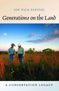 Title: Generations on the Land: A Conservation Legacy, Author: Joe Nick Patoski