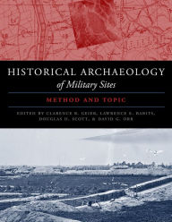 Title: The Historical Archaeology of Military Sites: Method and Topic, Author: Clarence Raymond Geier