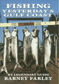 Title: Fishing Yesterday's Gulf Coast, Author: Barney Farley