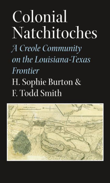 Colonial Natchitoches: A Creole Community on the Louisiana-Texas Frontier