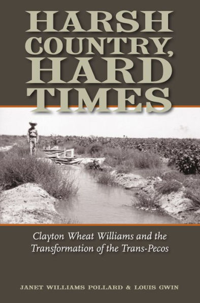 Harsh Country, Hard Times: Clayton Wheat Williams and the Transformation of the Trans-Pecos