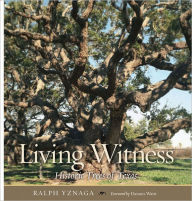 Title: Living Witness: Historic Trees of Texas, Author: Ralph Yznaga