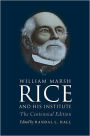 William Marsh Rice and His Institute: The Centennial Edition