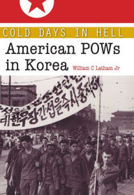 Title: Cold Days in Hell: American POWs in Korea, Author: William Clark Latham Jr.