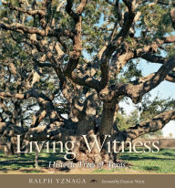 Title: Living Witness: Historic Trees of Texas, Author: Ralph Yznaga