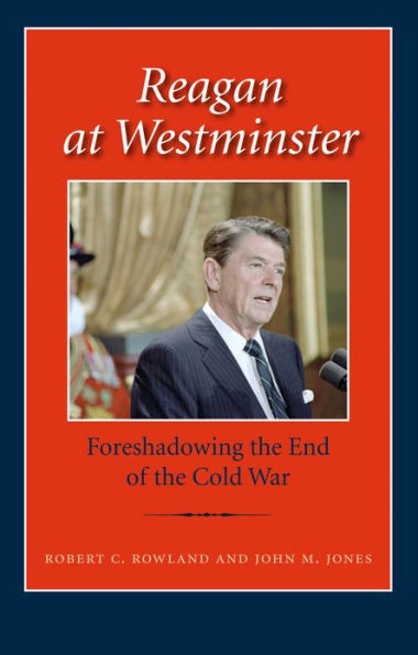 Reagan at Westminster: Foreshadowing the End of the Cold War