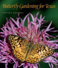 Title: Butterfly Gardening for Texas, Author: Geyata Ajilvsgi
