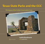Title: Texas State Parks and the CCC: The Legacy of the Civilian Conservation Corps, Author: Cynthia A. Brandimarte