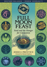 Title: Full Moon Feast: Food and the Hunger for Connection, Author: Jessica Prentice