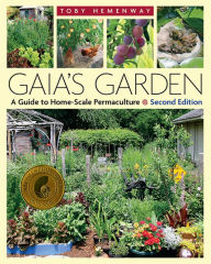 Title: Gaia's Garden: A Guide to Home-Scale Permaculture, 2nd Edition / Edition 2, Author: Toby Hemenway