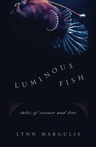 Title: Luminous Fish: Tales of Science and Love, Author: Lynn Margulis