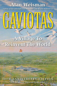 Title: Gaviotas: A Village to Reinvent the World, 2nd Edition / Edition 2, Author: Alan Weisman