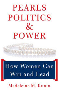 Title: Pearls, Politics, and Power: How Women Can Win and Lead, Author: Madeleine Kunin