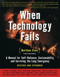 Title: When Technology Fails: A Manual for Self-Reliance, Sustainability, and Surviving the Long Emergency, 2nd Edition, Author: Matthew Stein