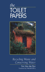 Title: The Toilet Papers: Recycling Waste and Conserving Water, Author: 