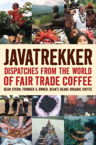 Title: Javatrekker: Dispatches from the World of Fair Trade Coffee, Author: Dean Cycon