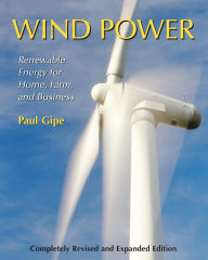 Title: Wind Power: Renewable Energy for Home, Farm, and Business, 2nd Edition, Author: Paul Gipe