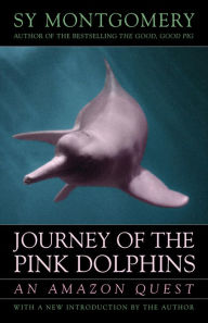 Title: Journey of the Pink Dolphins: An Amazon Quest, Author: Sy Montgomery