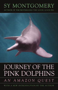 Title: Journey of the Pink Dolphins: An Amazon Quest, Author: Sy Montgomery