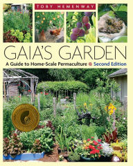 Title: Gaia's Garden: A Guide to Home-Scale Permaculture, 2nd Edition, Author: Toby Hemenway