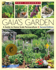 Title: Gaia's Garden: A Guide to Home-Scale Permaculture, 2nd Edition, Author: Toby Hemenway