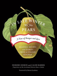 Title: In Late Winter We Ate Pears: A Year of Hunger and Love, Author: Deirdre Heekin