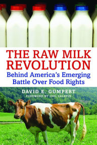 Title: The Raw Milk Revolution: Behind America's Emerging Battle over Food Rights, Author: David E. Gumpert