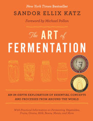 Title: The Art of Fermentation: An In-Depth Exploration of Essential Concepts and Processes from around the World, Author: Sandor Ellix Katz