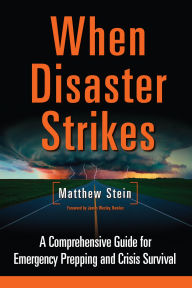 Title: When Disaster Strikes: A Comprehensive Guide for Emergency Prepping and Crisis Survival, Author: Matthew Stein